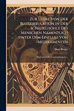 Zur Lehre Von Der Blutzirkulation in Der Schädelhöhle Des Menschen Namentlich Unter Dem Einfluss Von Medikamenten