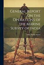 General Report On the Operations of the Marine Survey of India 