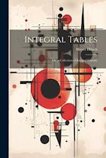 Integral Tables: Or, a Collection of Integral Fomul 