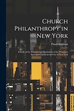 Church Philanthropy in New York: A Study of the Philanthropic Institutions of the Protestant Episcopal Church in the City of New York 