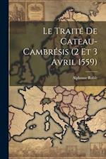 Le Traité De Cateau-Cambrésis (2 Et 3 Avril 1559)
