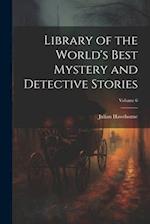 Library of the World's Best Mystery and Detective Stories; Volume 6 