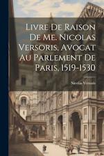 Livre De Raison De Me. Nicolas Versoris, Avocat Au Parlement De Paris, 1519-1530