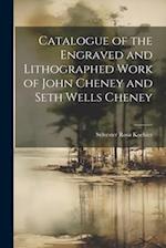 Catalogue of the Engraved and Lithographed Work of John Cheney and Seth Wells Cheney 