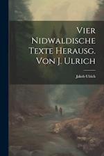 Vier Nidwaldische Texte Herausg. Von J. Ulrich
