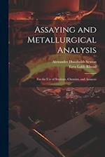 Assaying and Metallurgical Analysis: For the Use of Students, Chemists, and Assayers 