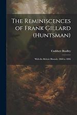 The Reminiscences of Frank Gillard (Huntsman): With the Belvoir Hounds, 1860 to 1896 