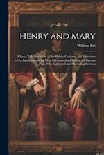 Henry and Mary: A Local Tale Illustrative of the Habits, Customs, and Diversions of the Inhabitants of the West of Cumberland During the Greater Part 