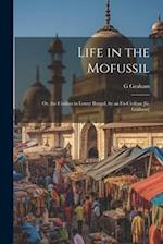 Life in the Mofussil: Or, the Civilian in Lower Bengal, by an Ex-Civilian [G. Graham] 