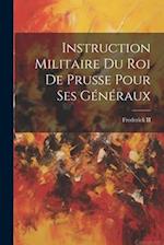 Instruction Militaire Du Roi De Prusse Pour Ses Généraux
