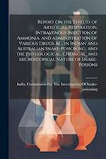 Report On the Effects of Artificial Respiration, Intravenous Injection of Ammonia, and Administration of Various Drugs, &C. in Indian and Australian S