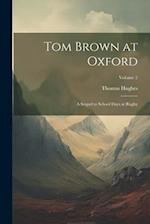 Tom Brown at Oxford: A Sequel to School Days at Rugby; Volume 2 