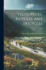 Velocipedes, Bicycles, and Tricycles; How to Make and How to Use Them 