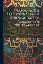 Grammatik Des Arabischen Sprache Für Academische Vorlesungen, Zweite Auflage