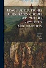 Eraclius. Deutsches und französisches Gedicht des zwölften Jahrhunderts.