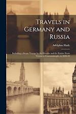 Travels in Germany and Russia: Including a Steam Voyage by the Danube and the Euxine From Vienna to Constantinople, in 1838-39 