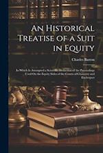 An Historical Treatise of a Suit in Equity: In Which Is Attempted a Scientific Deduction of the Preceedings Used On the Equity Sides of the Courts of 