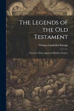 The Legends of the Old Testament: Traced to Their Apparent Primitive Sources 