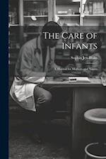 The Care of Infants: A Manual for Mothers and Nurses 