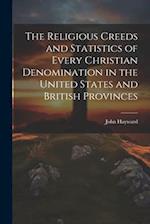 The Religious Creeds and Statistics of Every Christian Denomination in the United States and British Provinces 