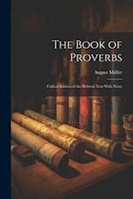 The Book of Proverbs: Critical Edition of the Hebrew Text With Notes 