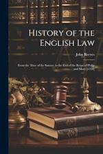 History of the English Law: From the Time of the Saxons, to the End of the Reign of Philip and Mary [1558] 