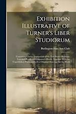 Exhibition Illustrative of Turner's Liber Studiorum: Containing Choice Impressions of the First States, Etchings, Touched Proofs, and Engraver's Proof
