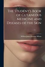 The Student's Book of Cutaneous Medicine and Diseases of the Skin 