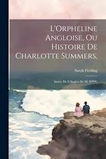 L'Orpheline Angloise, Ou Histoire De Charlotte Summers,