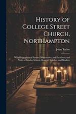 History of College Street Church, Northampton: With Biographies of Pastors, Missionaries, and Preachers; and Notes of Sunday Schools, Branch Churches,