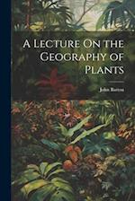 A Lecture On the Geography of Plants 