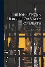 The Johnstown Horror Or Vally of Death 