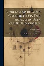 Cyklographie Oder Construction Der Aufgaben Über Kreise Und Kugeln