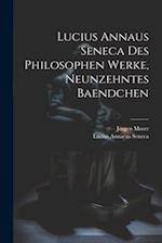 Lucius Annaus Seneca Des Philosophen Werke, Neunzehntes Baendchen
