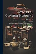 Montreal General Hospital: Pathological Report for the Year Ending May 1St, 1877 