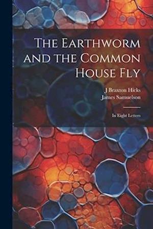 The Earthworm and the Common House Fly: In Eight Letters