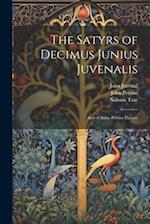 The Satyrs of Decimus Junius Juvenalis: And of Aulus Persius Flaccus 