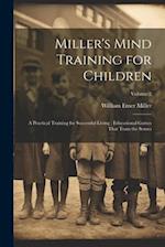 Miller's Mind Training for Children: A Practical Training for Successful Living ; Educational Games That Train the Senses; Volume 2 