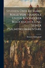Studien Über Richard Rolle Von Hampole Unter Besonderer Berücksichtigung Seiner Psalmencommentare