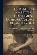 The West-End Gazette of Gentlemen's Fashions. Volume Xi. January 1873 