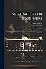 Arithmetic for Beginners: Being an Elementary Introduction to Cornwell and Fitch's School Arithmetic 