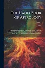 The Hand-Book of Astrology: Containing the Doctrine of Nativities, in a Form Free of All Mystery ; by Which a Man May Calculate His Own Nativity and L