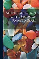 An Introduction to the Study of Painted Glass 