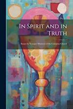 In Spirit and in Truth: Essays by Younger Ministers of the Unitarian Church 
