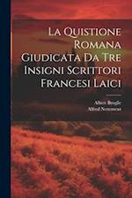 La Quistione Romana Giudicata Da Tre Insigni Scrittori Francesi Laici