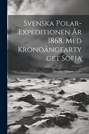 Svenska Polar-Expeditionen År 1868, Med Kronoångfartyget Sofia