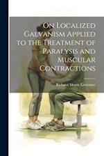 On Localized Galvanism Applied to the Treatment of Paralysis and Muscular Contractions 