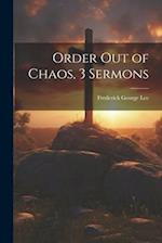 Order Out of Chaos, 3 Sermons 