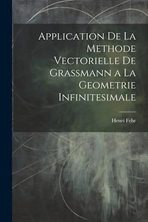 Application De La Methode Vectorielle De Grassmann a La Geometrie Infinitesimale