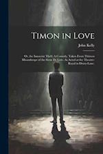 Timon in Love: Or, the Innocent Theft: A Comedy. Taken From Thimon Misanthrope of the Sieur De Lisle. As Acted at the Theatre-Royal in Drury-Lane. 